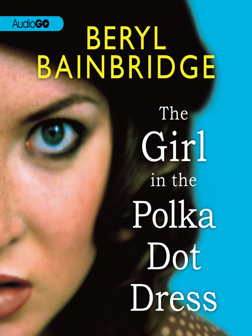 Title details for The Girl in the Polka Dot Dress by Beryl Bainbridge - Available